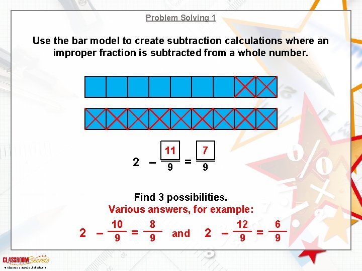 Problem Solving 1 Use the bar model to create subtraction calculations where an improper