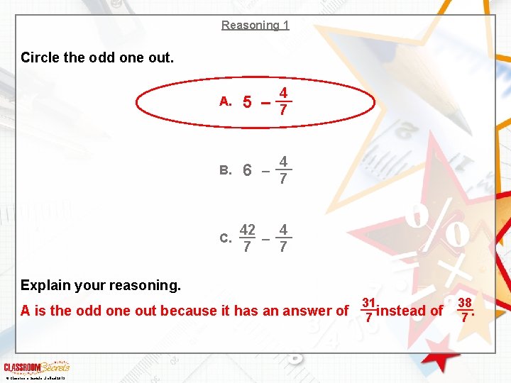 Reasoning 1 Circle the odd one out. 4 A. 5 – 7 B. 6