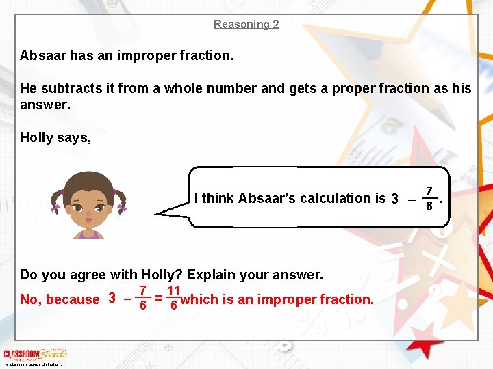 Reasoning 2 Absaar has an improper fraction. He subtracts it from a whole number