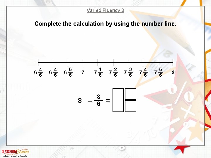 Varied Fluency 2 Complete the calculation by using the number line. 4 6 6