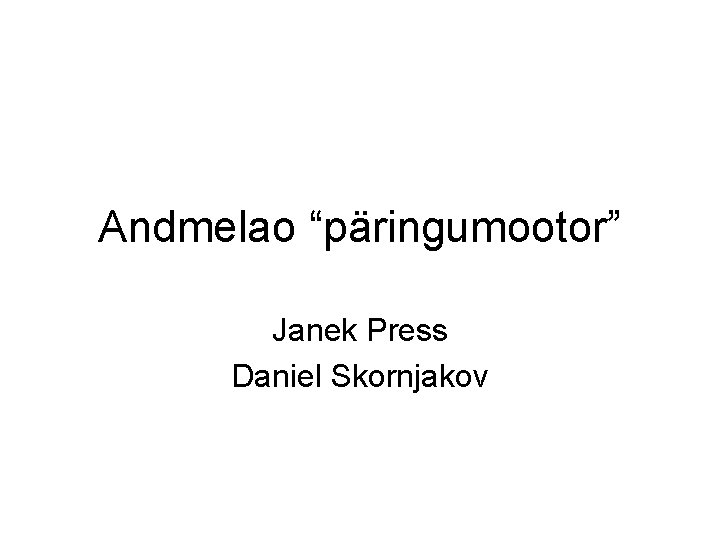 Andmelao “päringumootor” Janek Press Daniel Skornjakov 