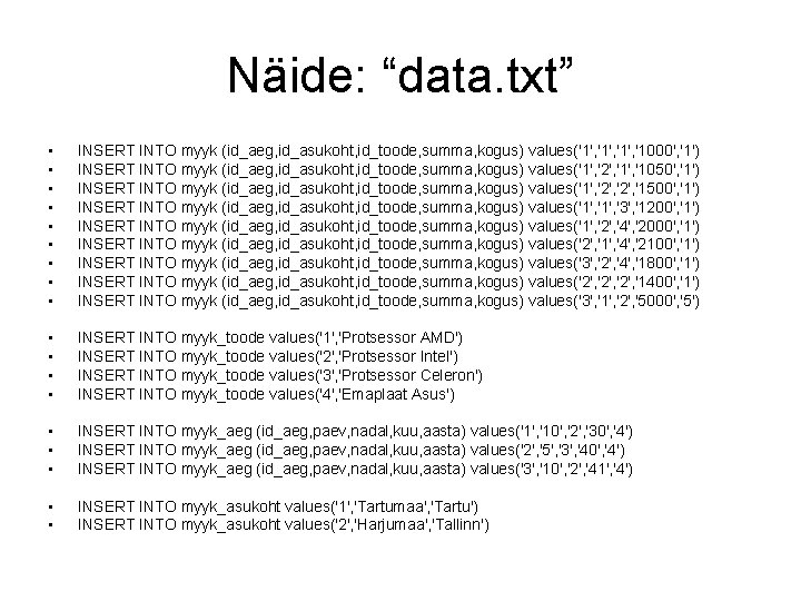 Näide: “data. txt” • • • INSERT INTO myyk (id_aeg, id_asukoht, id_toode, summa, kogus)