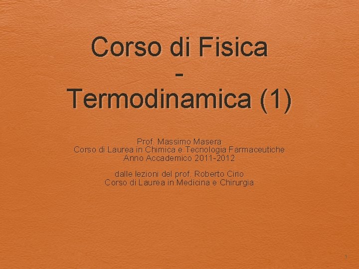 Corso di Fisica Termodinamica (1) Prof. Massimo Masera Corso di Laurea in Chimica e