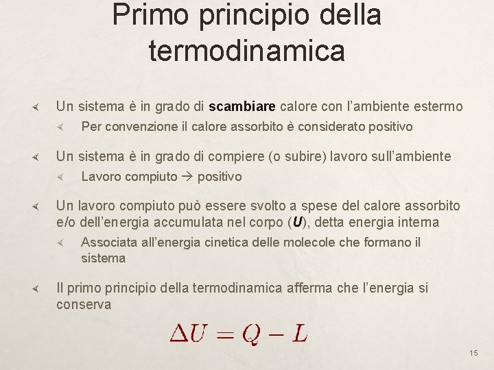 Primo principio della termodinamica Un sistema è in grado di scambiare calore con l’ambiente