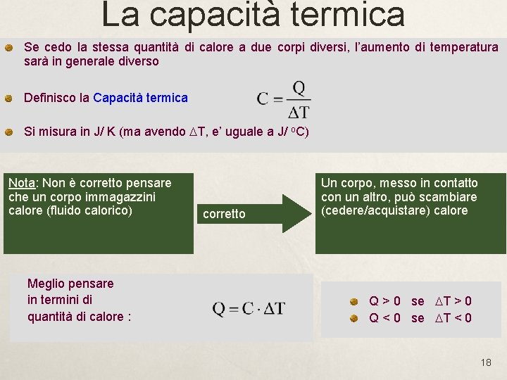 La capacità termica Se cedo la stessa quantità di calore a due corpi diversi,