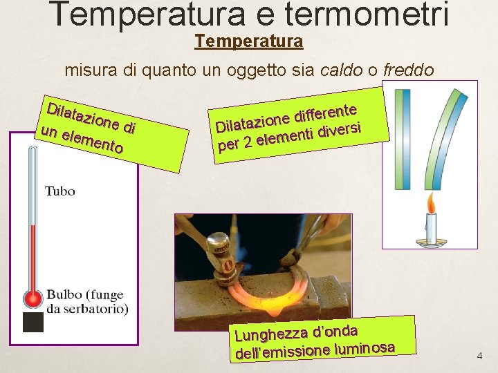 Temperatura e termometri Temperatura misura di quanto un oggetto sia caldo o freddo Dilata