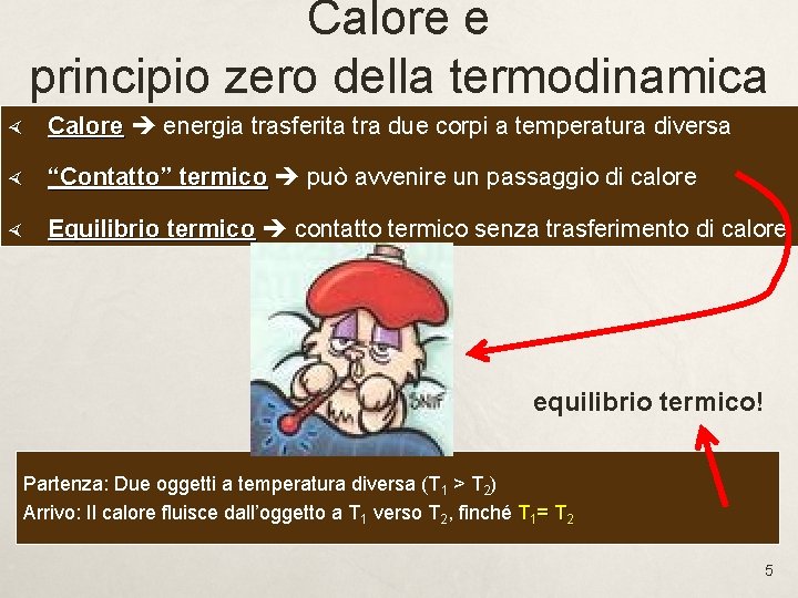 Calore e principio zero della termodinamica Calore energia trasferita tra due corpi a temperatura