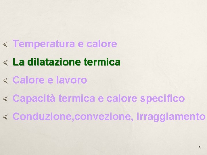  Temperatura e calore La dilatazione termica Calore e lavoro Capacità termica e calore