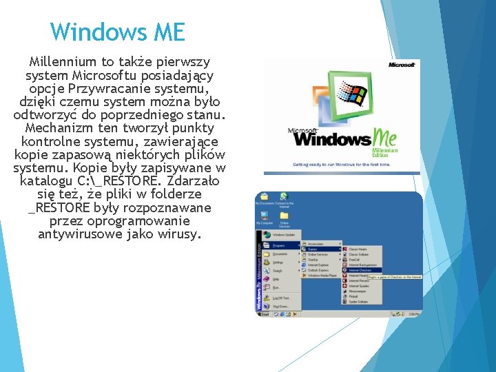 Windows ME Millennium to także pierwszy system Microsoftu posiadający opcje Przywracanie systemu, dzięki czemu