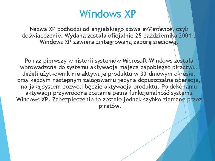 Windows XP Nazwa XP pochodzi od angielskiego słowa e. XPerience, czyli doświadczenie. Wydana została