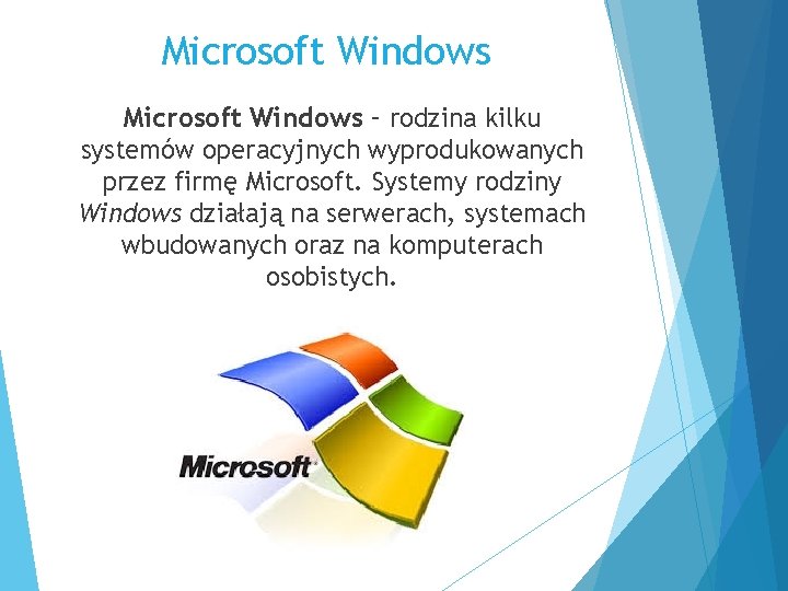 Microsoft Windows – rodzina kilku systemów operacyjnych wyprodukowanych przez firmę Microsoft. Systemy rodziny Windows