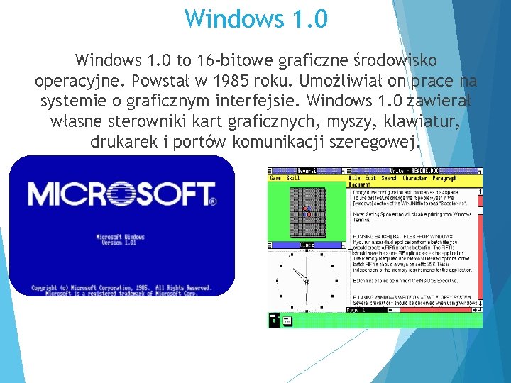 Windows 1. 0 to 16 -bitowe graficzne środowisko operacyjne. Powstał w 1985 roku. Umożliwiał