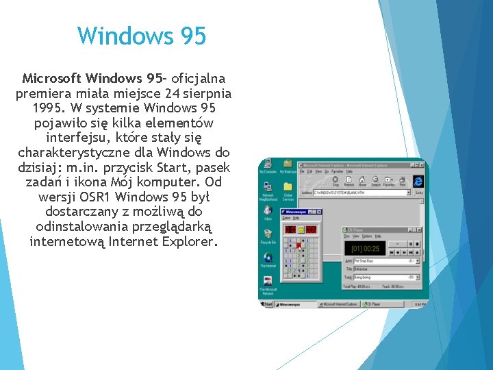 Windows 95 Microsoft Windows 95– oficjalna premiera miała miejsce 24 sierpnia 1995. W systemie
