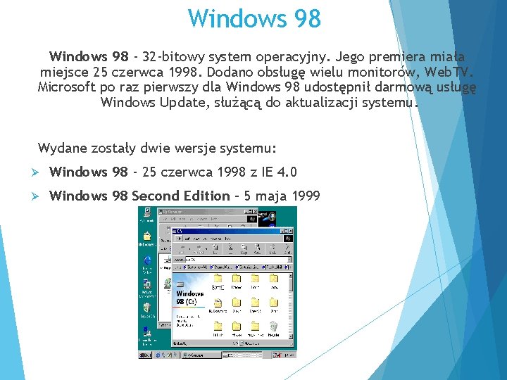Windows 98 - 32 -bitowy system operacyjny. Jego premiera miała miejsce 25 czerwca 1998.