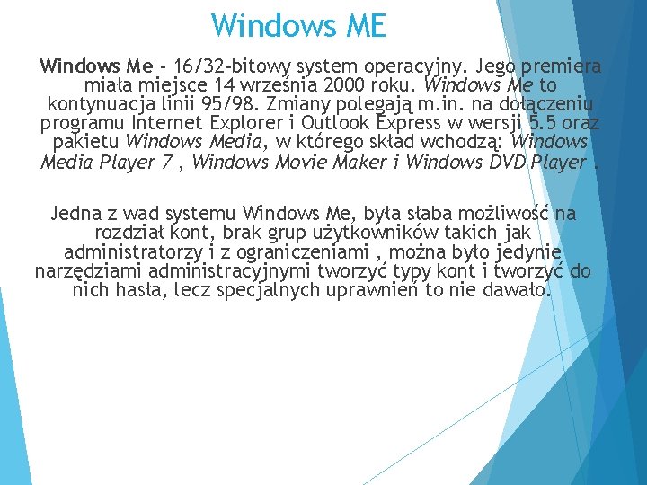 Windows ME Windows Me - 16/32 -bitowy system operacyjny. Jego premiera miała miejsce 14