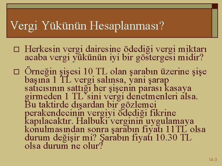 Vergi Yükünün Hesaplanması? o o Herkesin vergi dairesine ödediği vergi miktarı acaba vergi yükünün