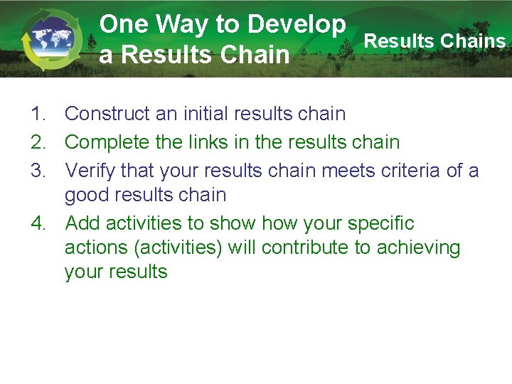 One Way to Develop a Results Chains 1. Construct an initial results chain 2.