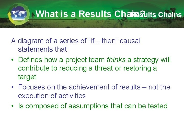 What is a Results Chain? Results Chains A diagram of a series of “if…then”