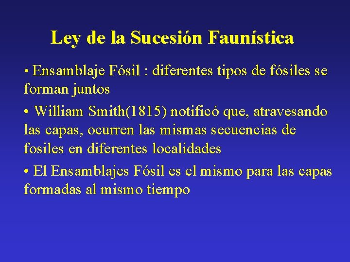 Ley de la Sucesión Faunística • Ensamblaje Fósil : diferentes tipos de fósiles se