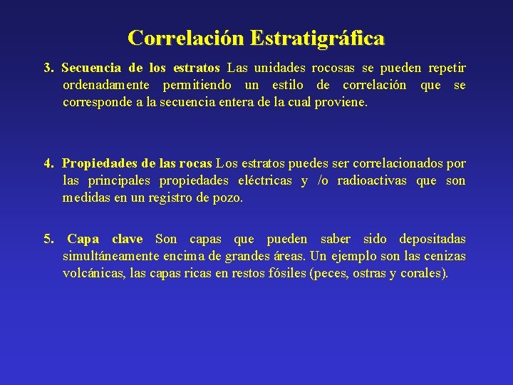 Correlación Estratigráfica 3. Secuencia de los estratos Las unidades rocosas se pueden repetir ordenadamente