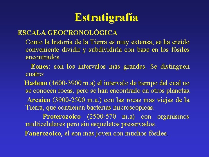 Estratigrafía ESCALA GEOCRONOLÓGICA Como la historia de la Tierra es muy extensa, se ha