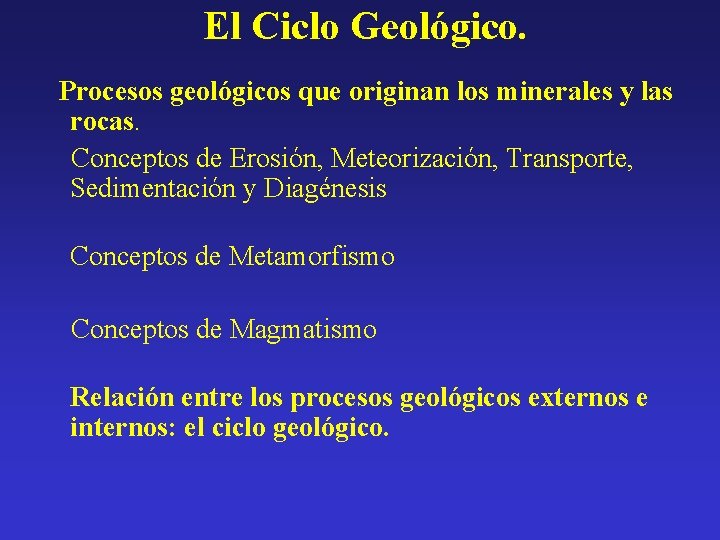 El Ciclo Geológico. Procesos geológicos que originan los minerales y las rocas. Conceptos de