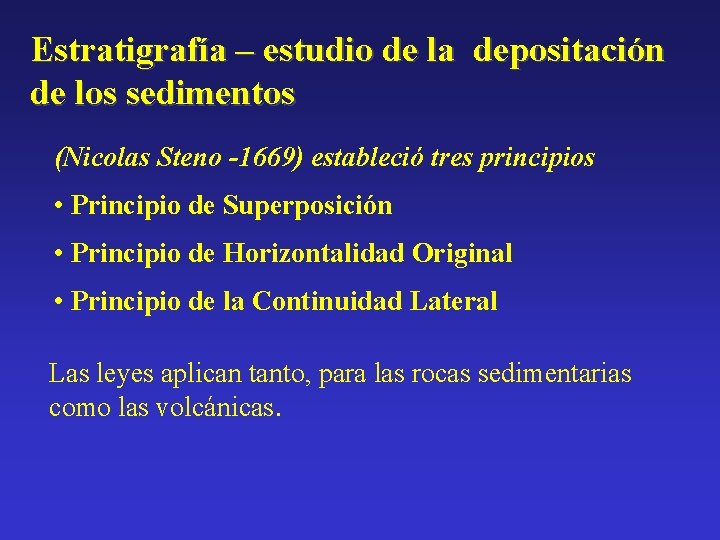 Estratigrafía – estudio de la depositación de los sedimentos (Nicolas Steno -1669) estableció tres