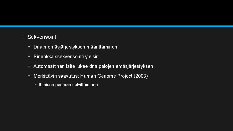  • Sekvensointi • Dna: n emäsjärjestyksen määrittäminen • Rinnakkaissekvensointi yleisin • Automaattinen laite