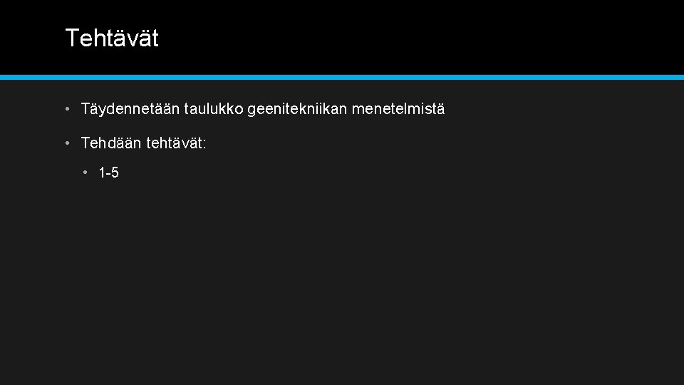 Tehtävät • Täydennetään taulukko geenitekniikan menetelmistä • Tehdään tehtävät: • 1 -5 