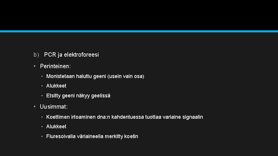 b) PCR ja elektroforeesi • Perinteinen: • Monistetaan haluttu geeni (usein vain osa) •