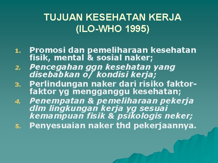 TUJUAN KESEHATAN KERJA (ILO-WHO 1995) 1. 2. 3. 4. 5. Promosi dan pemeliharaan kesehatan