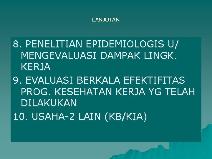 LANJUTAN 8. PENELITIAN EPIDEMIOLOGIS U/ MENGEVALUASI DAMPAK LINGK. KERJA 9. EVALUASI BERKALA EFEKTIFITAS PROG.