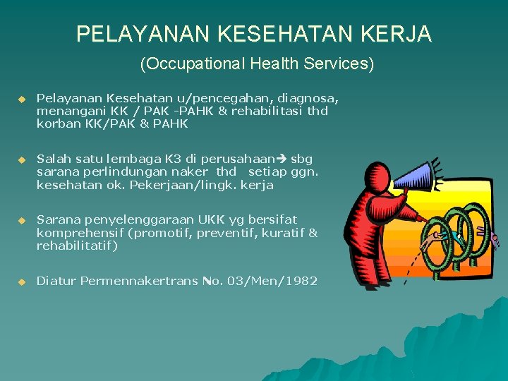 PELAYANAN KESEHATAN KERJA (Occupational Health Services) u Pelayanan Kesehatan u/pencegahan, diagnosa, menangani KK /