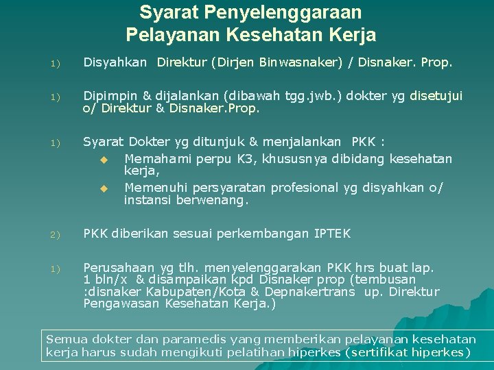 Syarat Penyelenggaraan Pelayanan Kesehatan Kerja 1) Disyahkan Direktur (Dirjen Binwasnaker) / Disnaker. Prop. 1)