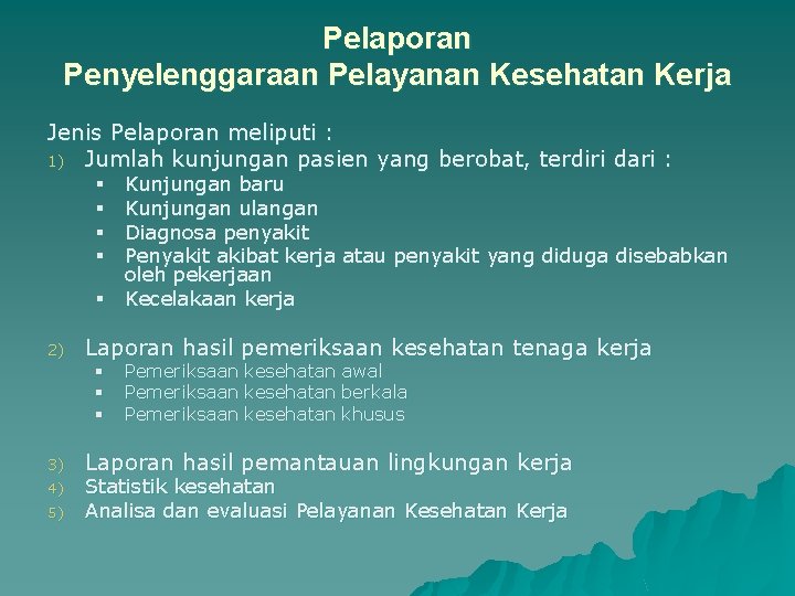 Pelaporan Penyelenggaraan Pelayanan Kesehatan Kerja Jenis Pelaporan meliputi : 1) Jumlah kunjungan pasien yang