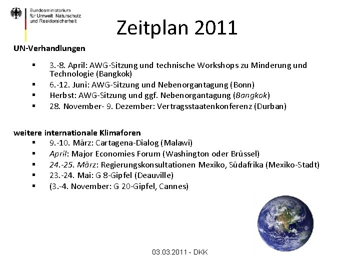 Zeitplan 2011 UN-Verhandlungen § § 3. -8. April: AWG-Sitzung und technische Workshops zu Minderung