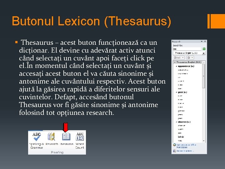 Butonul Lexicon (Thesaurus) § Thesaurus – acest buton funcționează ca un dicționar. El devine