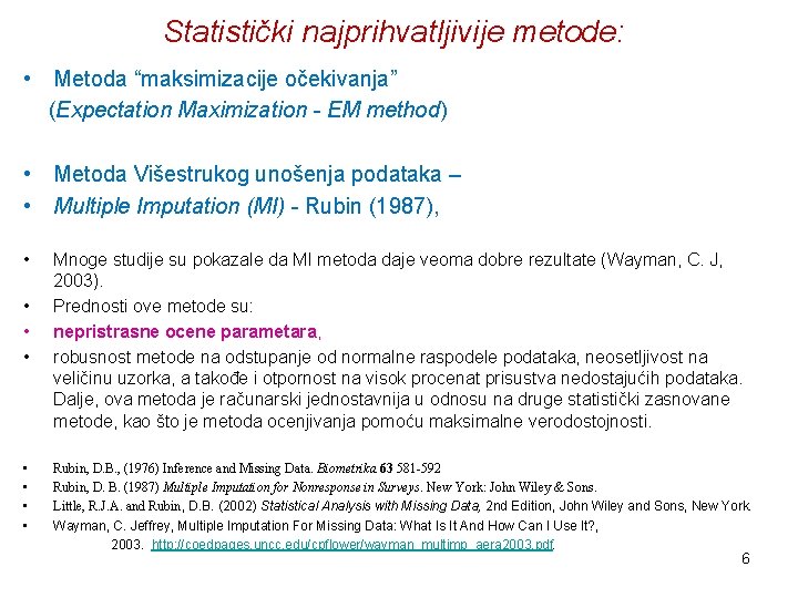 Statistički najprihvatljivije metode: • Metoda “maksimizacije očekivanja” (Expectation Maximization - EM method) • Metoda