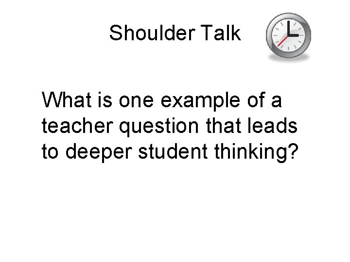 Shoulder Talk What is one example of a teacher question that leads to deeper