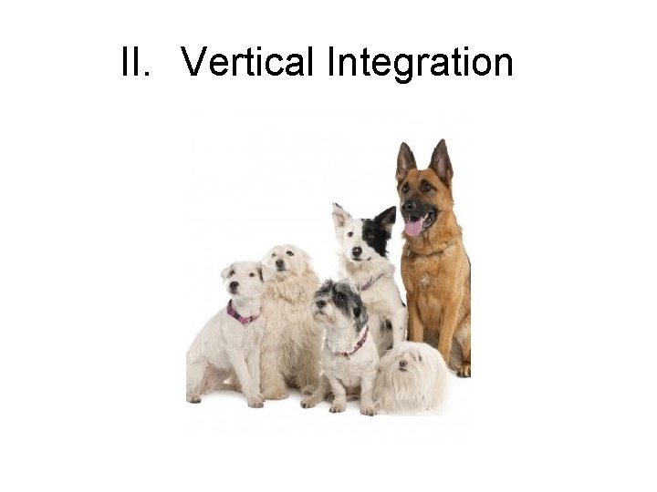 II. Vertical Integration 