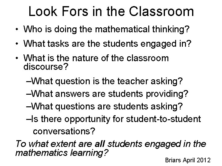 Look Fors in the Classroom • Who is doing the mathematical thinking? • What