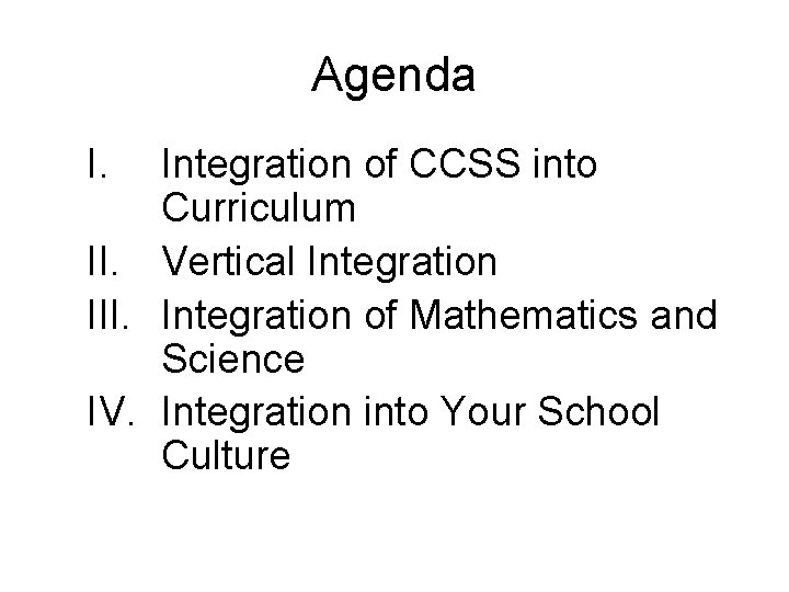 Agenda I. Integration of CCSS into Curriculum II. Vertical Integration III. Integration of Mathematics
