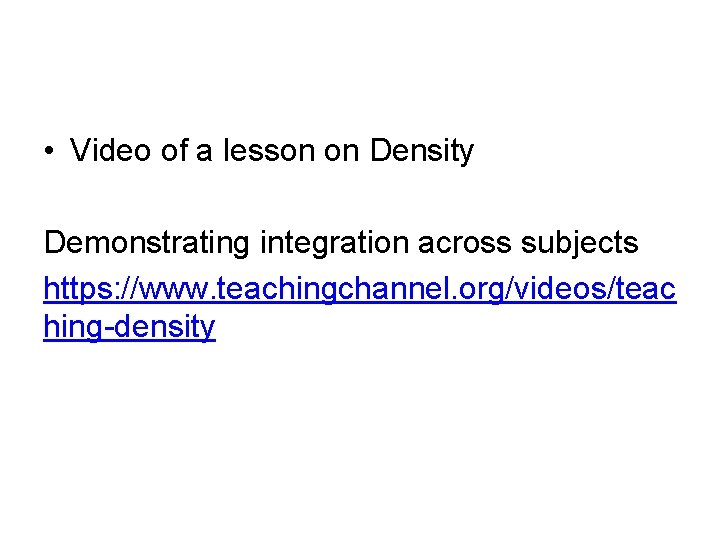  • Video of a lesson on Density Demonstrating integration across subjects https: //www.