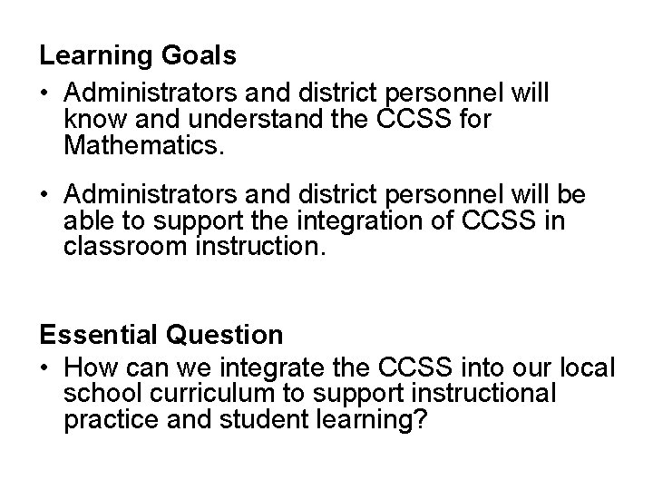 Learning Goals • Administrators and district personnel will know and understand the CCSS for