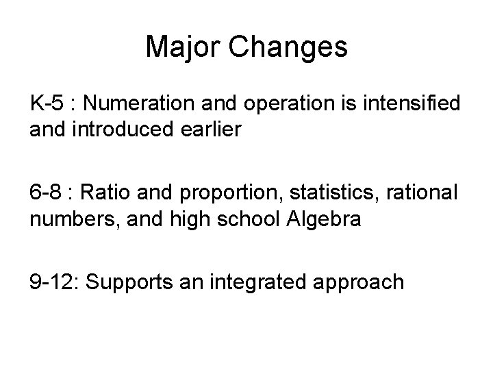Major Changes K-5 : Numeration and operation is intensified and introduced earlier 6 -8
