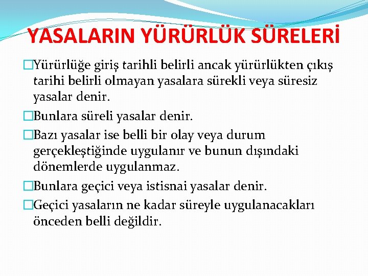 YASALARIN YÜRÜRLÜK SÜRELERİ �Yürürlüğe giriş tarihli belirli ancak yürürlükten çıkış tarihi belirli olmayan yasalara