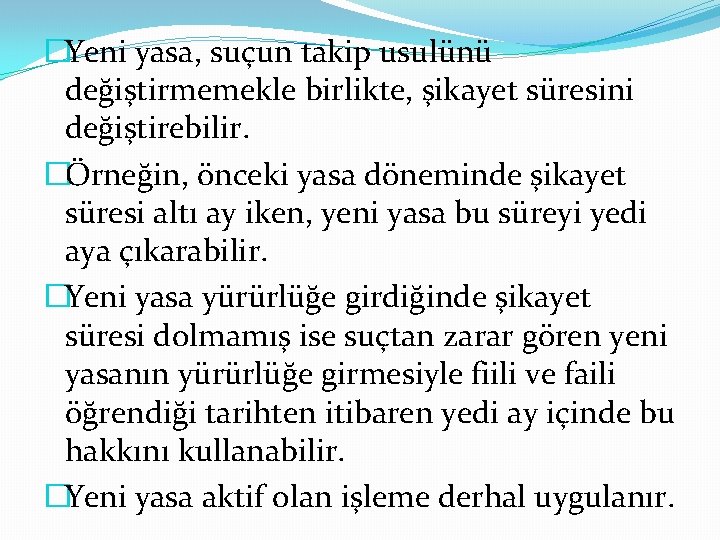 �Yeni yasa, suçun takip usulünü değiştirmemekle birlikte, şikayet süresini değiştirebilir. �Örneğin, önceki yasa döneminde