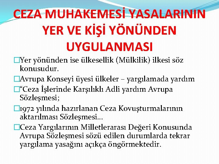 CEZA MUHAKEMESİ YASALARININ YER VE KİŞİ YÖNÜNDEN UYGULANMASI �Yer yönünden ise ülkesellik (Mülkilik) ilkesi