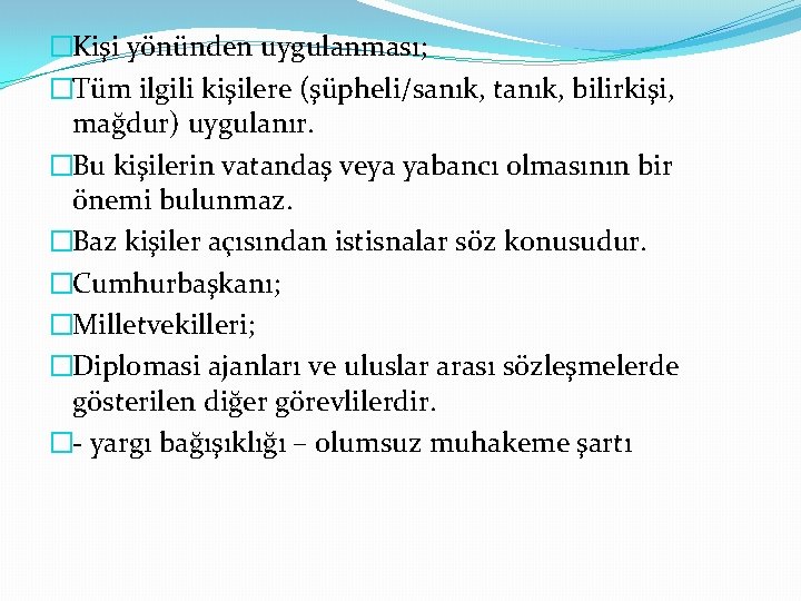 �Kişi yönünden uygulanması; �Tüm ilgili kişilere (şüpheli/sanık, tanık, bilirkişi, mağdur) uygulanır. �Bu kişilerin vatandaş