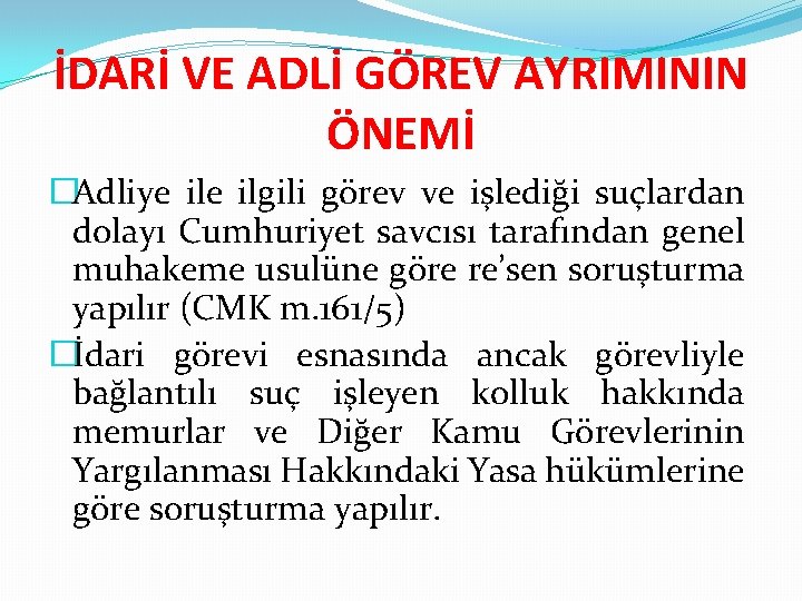 İDARİ VE ADLİ GÖREV AYRIMININ ÖNEMİ �Adliye ilgili görev ve işlediği suçlardan dolayı Cumhuriyet